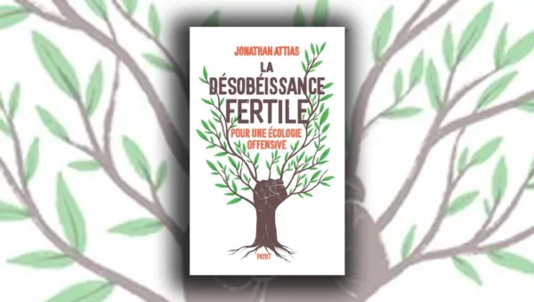 Livre « La désobéissance fertile : pour une écologie offensive »